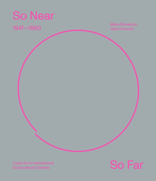 So Near, So Far: Czech Art (1947–1960) in International Socio-Cultural Contexts