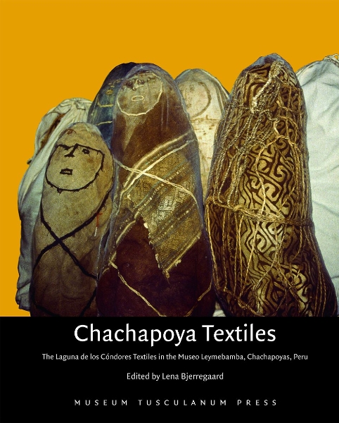 Chachapoya Textiles: The Laguna de los Cóndores Textiles in the Museo Leymebamba, Chachapoyas, Peru
