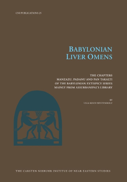 Babylonian Liver Omens: The Chapters Manzazu, Padanu and Pan Takalti of the Babylonian Extispicy Series mainly from Assurbanipal’s Library