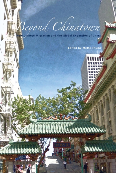 Beyond Chinatown: New Chinese Migration and the Global Expansion of China
