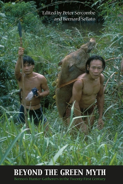 Beyond the Green Myth: Borneo’s Hunter-gatherers in the 21st Century