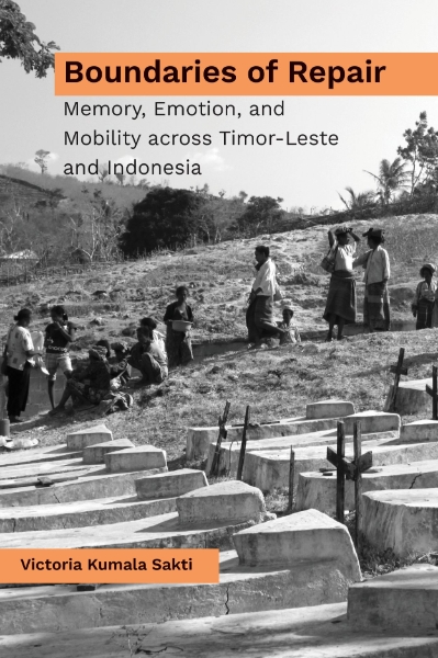 Boundaries of Repair: Memory, Emotion, and Mobility across Timor-Leste and Indonesia