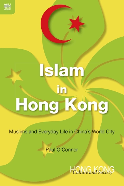 Islam in Hong Kong: Muslims and Everyday Life in China’s World City