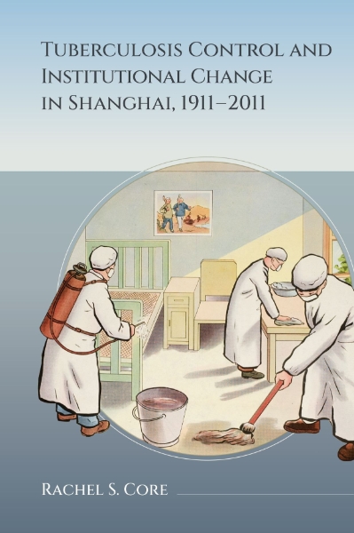 Tuberculosis Control and Institutional Change in Shanghai, 1911–2011