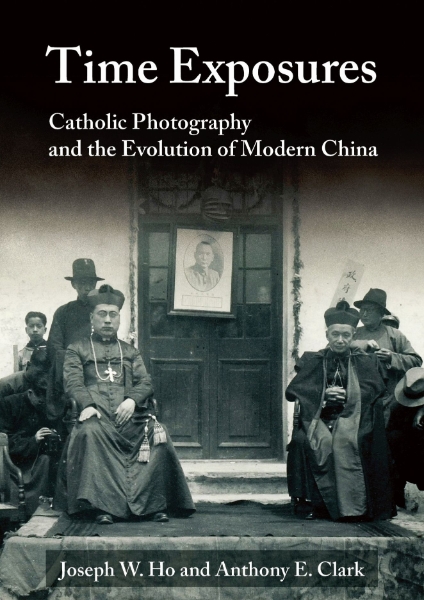 Time Exposures: Catholic Photography and the Evolution of Modern China